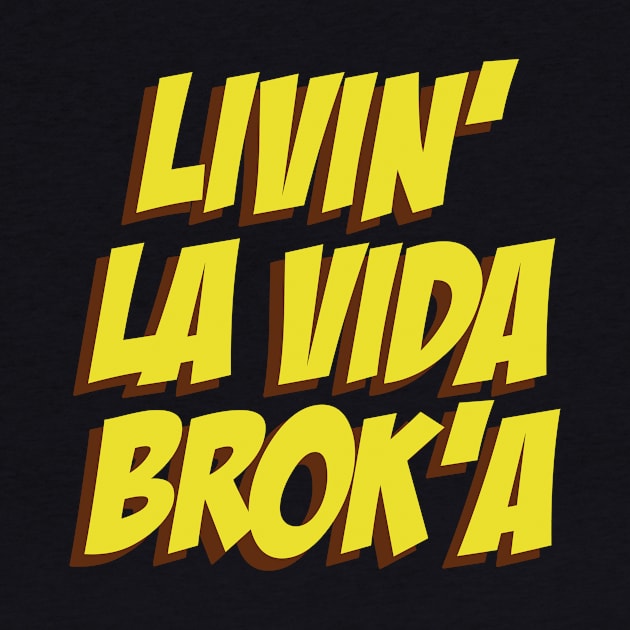 Livin La Vida Broka by StudioGrafiikka